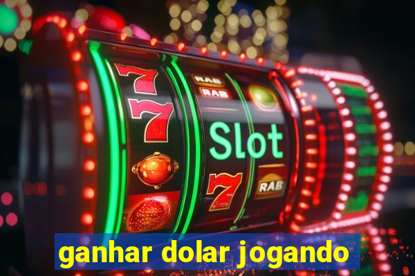 ganhar dolar jogando